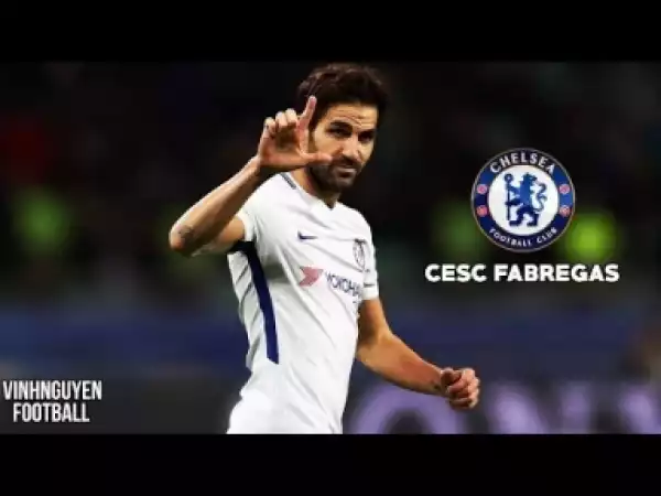 Video: Cesc Fabregas - The Meastro - Best Passing - Skills - Chelsea FC 2018